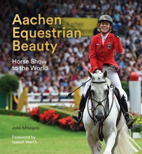 Cover for John Minoprio · Aachen Equestrian Beauty: Horse Show to the World (Gebundenes Buch) (2024)