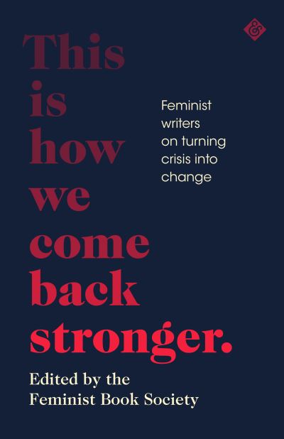 This Is How We Come Back Stronger: Feminist Writers On Turning Crisis Into Change - V/A - Books - And Other Stories - 9781911508984 - March 23, 2021