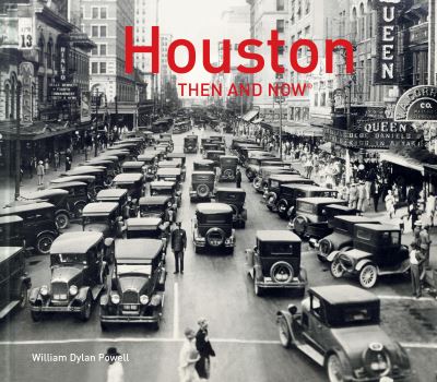 Cover for William Dylan Powell · Houston Then and Now® - Then and Now (Hardcover Book) (2018)