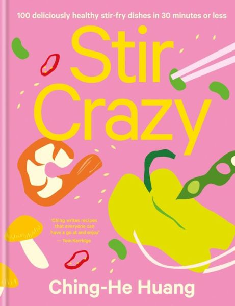 Cover for Ching-He Huang · Stir Crazy: 100 Deliciously Healthy Stir Fry Dishes in 30 Minutes or Less - Ching He Huang (Hardcover Book) (2023)