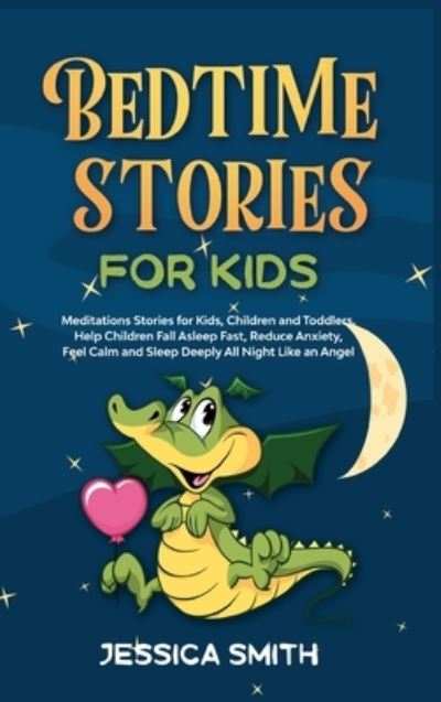 Cover for Jessica Smith · Bedtime Stories For Kids: Meditations Stories for Kids, Children and Toddlers. Help Children Fall Asleep Fast, Reduce Anxiety, Feel Calm and Sleep Deeply All Night, Like an Angel - Book 4 (Hardcover Book) (2021)