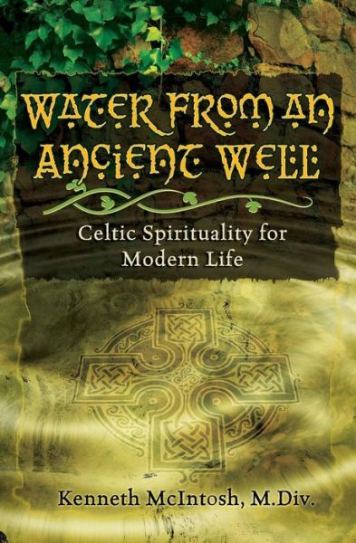 Cover for Kenneth McIntosh M DIV · Water from an Ancient Well: Celtic Spirituality for Modern Life (Paperback Book) (2011)