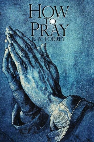 Cover for R. A. Torrey · How to Pray (Book) (2020)