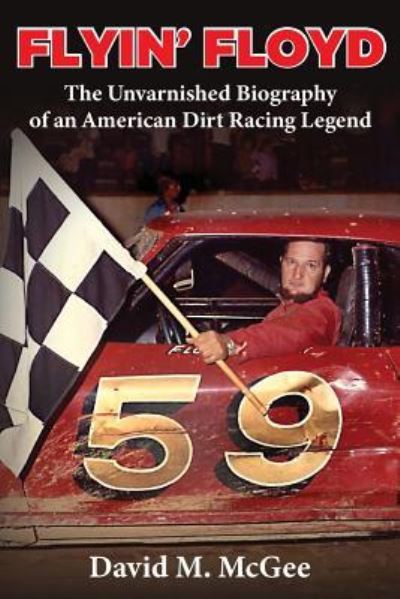 Cover for David M McGee · Flyin' Floyd - The Unvarnished Biography of an American Dirt Racing Legend (Paperback Book) (2019)