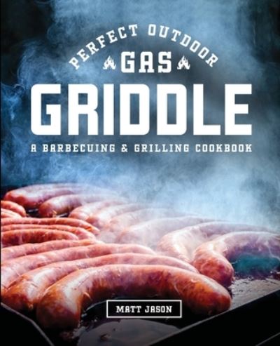 Cover for Matt Jason · Perfect Outdoor Gas Griddle (Paperback Book) (2020)