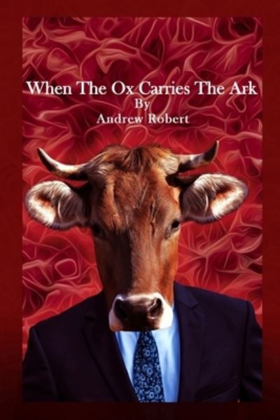 Cover for Andrew Robert · When the Ox Carries the Ark (Book) (2023)