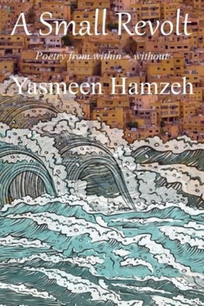 A Small Revolt - Yasmeen Hamzeh - Książki - Inner Child Press, Ltd. - 9781970020984 - 29 listopada 2019
