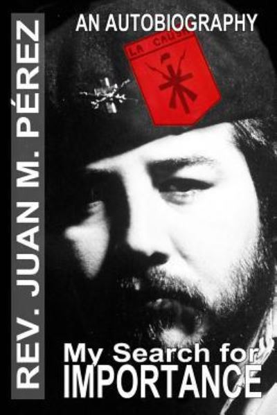 My Search For Importance - Juan M Perez - Książki - Createspace Independent Publishing Platf - 9781976031984 - 8 września 2017