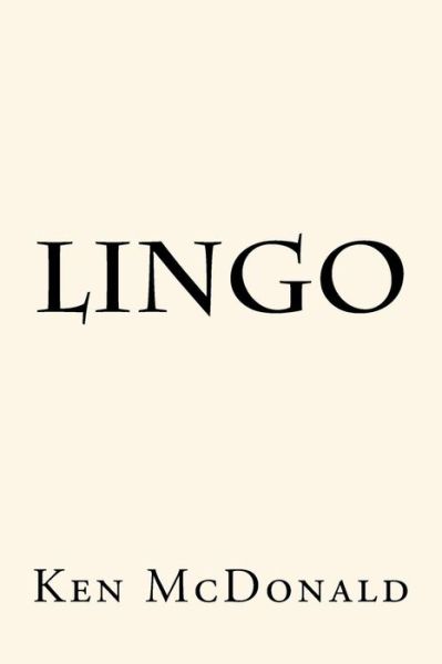 Lingo - Lord Ken McDonald - Books - Createspace Independent Publishing Platf - 9781978264984 - November 6, 2017