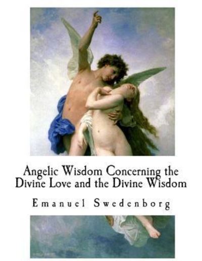 Cover for Emanuel Swedenborg · Angelic Wisdom Concerning the Divine Love and the Divine Wisdom (Paperback Book) (2017)