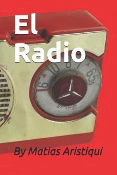 Cover for Matias Aristiqui · El Radio (Paperback Book) (2018)