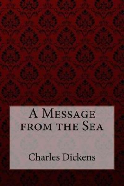 Cover for Charles Dickens · A Message from the Sea Charles Dickens (Paperback Book) (2017)