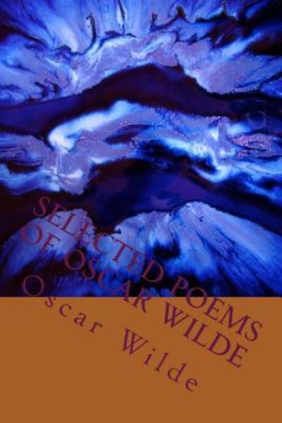 Selected Poems of Oscar Wilde - Oscar Wilde - Books - Createspace Independent Publishing Platf - 9781983536984 - January 11, 2018