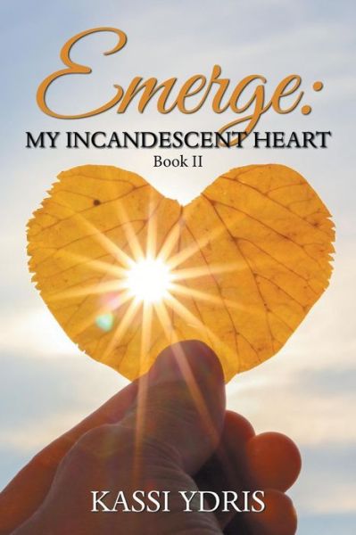 Cover for Kassi Ydris · Emerge: My Incandescent Heart: Book Ii (Taschenbuch) (2019)