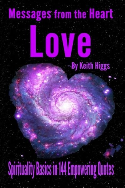 Keith Higgs · Messages from the Heart of Love: Spirituality Basics in 144 Empowering Quotes (Paperback Book) (2021)