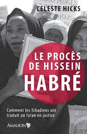 Cover for Celeste Hicks · Le proces de Hissein Habre: Comment les Tchadiens ont traduit un tyran en justice (Paperback Book) (2020)