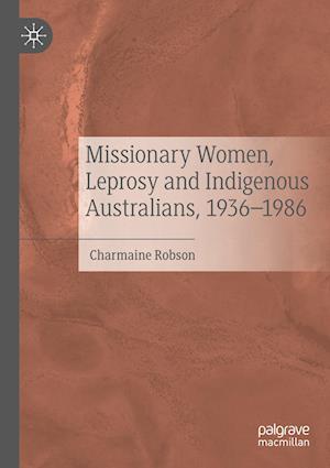 Cover for Charmaine Robson · Missionary Women, Leprosy and Indigenous Australians, 1936–1986 (Paperback Book) [2022 edition] (2023)