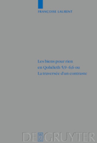 Cover for Francoise Laurent · Biens Pour Rien En Qo 5,9-6,6 Qu LA Traversee D'UN Contraste (Beiheft Zur Zeitschrift Fur Die Alttestamentliche Wissenschaft) (Hardcover bog) (2002)