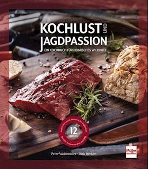Cover for Decker, Dirk; Waldmüller, Peter · Kochlust Und Jagdpassion (Bok)
