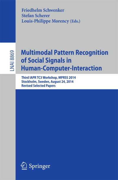 Multimodal Pattern Recognition of Social Signals in Human-Computer-Interaction: Third IAPR TC3 Workshop, MPRSS 2014, Stockholm, Sweden, August 24, 2014, Revised Selected Papers - Lecture Notes in Computer Science - Friedhelm Schwenker - Livros - Springer International Publishing AG - 9783319148984 - 20 de janeiro de 2015