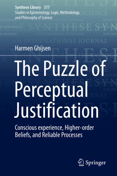 Cover for Harmen Ghijsen · The Puzzle of Perceptual Justification: Conscious experience, Higher-order Beliefs, and Reliable Processes - Synthese Library (Hardcover Book) [1st ed. 2016 edition] (2016)