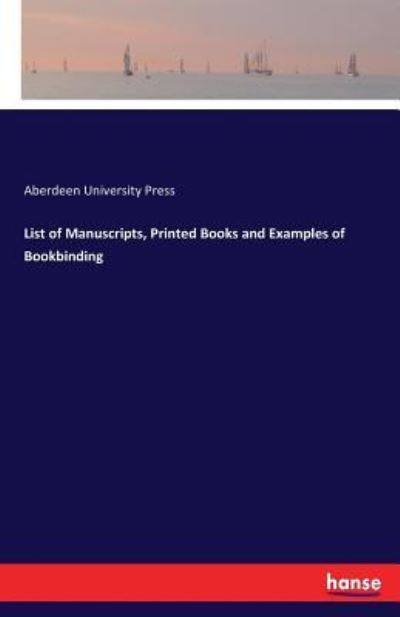 Cover for Aberdeen University Press · List of Manuscripts, Printed Books and Examples of Bookbinding (Paperback Book) (2017)