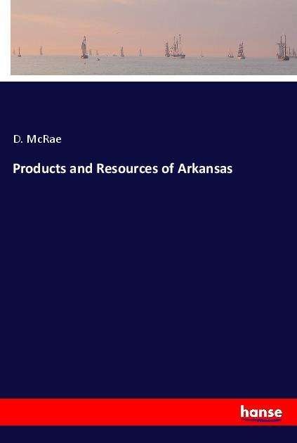 Products and Resources of Arkansa - McRae - Livres -  - 9783337773984 - 