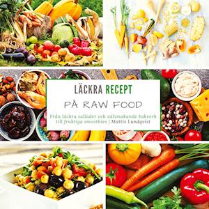 Cover for Mattis Lundqvist · Läckra recept på raw food (Book) (2022)