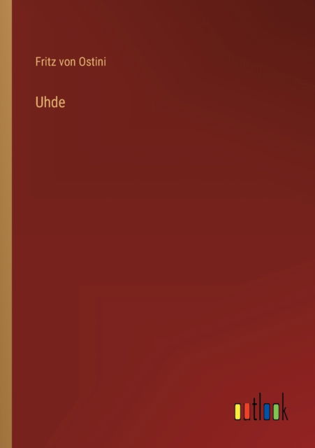 Uhde - Ostini Fritz von Ostini - Books - Outlook Verlag - 9783368278984 - October 9, 2022