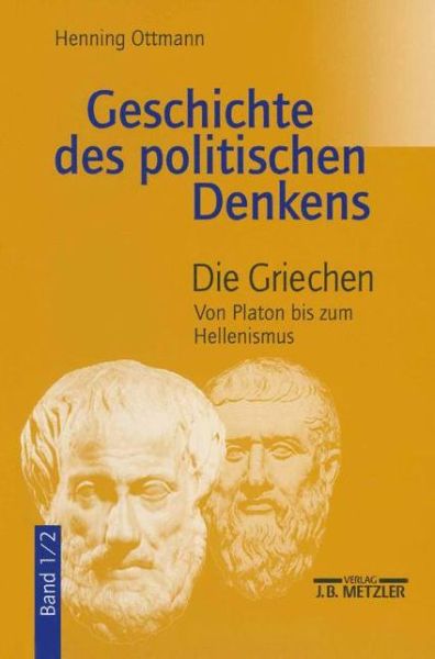 Cover for Henning Ottmann · Geschichte des politischen Denkens: Band 1.2: Die Griechen. Von Platon bis zum Hellenismus (Paperback Bog) (2001)