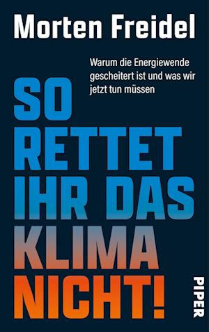 So rettet ihr das Klima nicht! - Morten Freidel - Bøger - Piper - 9783492072984 - 27. juni 2024