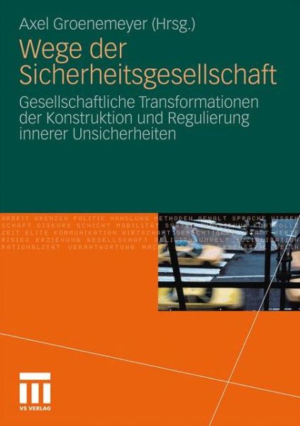 Cover for Axel Groenemeyer · Wege Der Sicherheitsgesellschaft: Gesellschaftliche Transformationen Der Konstruktion Und Regulierung Innerer Unsicherheiten (Paperback Book) [2010 edition] (2010)