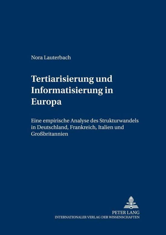 Cover for Nora Lauterbach · Tertiarisierung Und Informatisierung in Europa: Eine Empirische Analyse Des Strukturwandels in Deutschland, Frankreich, Italien Und Grossbritannien (Paperback Book) [German edition] (2004)