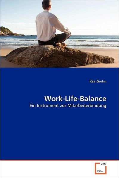 Cover for Kea Gruhn · Work-life-balance: Ein Instrument Zur Mitarbeiterbindung (Pocketbok) [German edition] (2011)