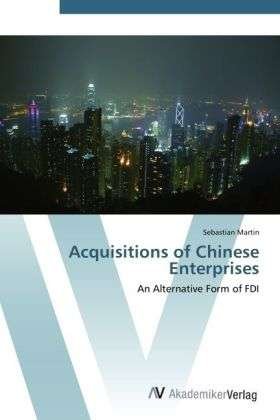Acquisitions of Chinese Enterpri - Martin - Bøger -  - 9783639400984 - 20. april 2012