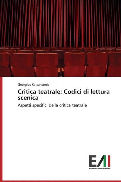 Cover for Georgios Katsantonis · Critica Teatrale: Codici Di Lettura Scenica: Aspetti Specifici Della Critica Teatrale (Paperback Book) [Italian edition] (2014)