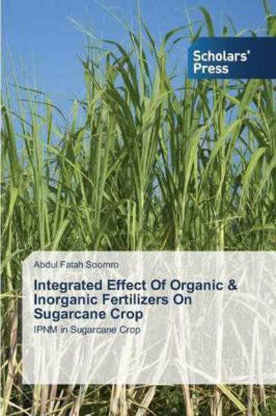 Cover for Soomro Abdul Fatah · Integrated Effect of Organic &amp; Inorganic Fertilizers on Sugarcane Crop (Pocketbok) (2014)