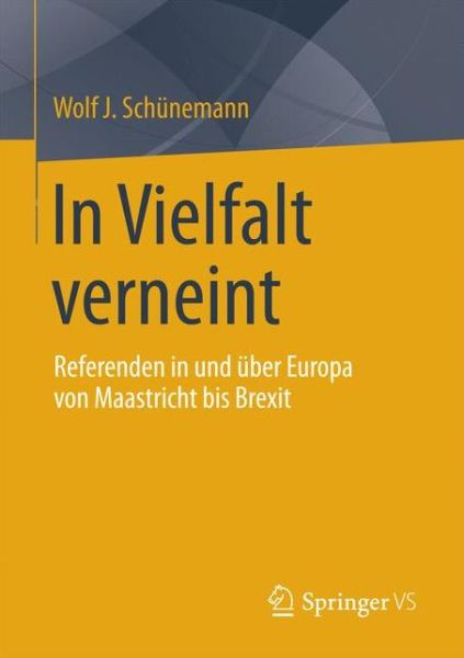 Cover for Wolf J Schunemann · In Vielfalt Verneint: Referenden in Und UEber Europa Von Maastricht Bis Brexit (Taschenbuch) [1. Aufl. 2017 edition] (2016)