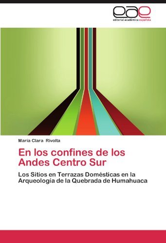 Cover for María Clara Rivolta · En Los Confines De Los Andes Centro Sur: Los Sitios en Terrazas Domésticas en La Arqueología De La Quebrada De Humahuaca (Pocketbok) [Spanish edition] (2012)