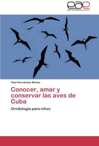 Cover for Abel Hernández Muñoz · Conocer, Amar Y Conservar Las Aves De Cuba: Ornitología Para Niños (Paperback Bog) [Spanish edition] (2012)
