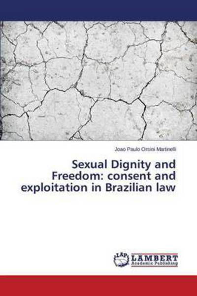 Cover for Orsini Martinelli Joao Paulo · Sexual Dignity and Freedom: Consent and Exploitation in Brazilian Law (Paperback Book) (2015)