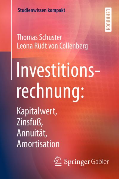 Investitionsrechnung Kapitalwert Zinsfuss Annuitaet Amortisation - Schuster - Książki - Springer Berlin Heidelberg - 9783662477984 - 11 lipca 2017