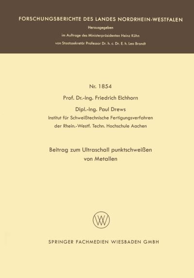 Cover for Friedrich Eichhorn · Beitrag Zum Ultraschallpunktschweissen Von Metallen - Forschungsberichte Des Landes Nordrhein-Westfalen (Paperback Book) [1967 edition] (1967)