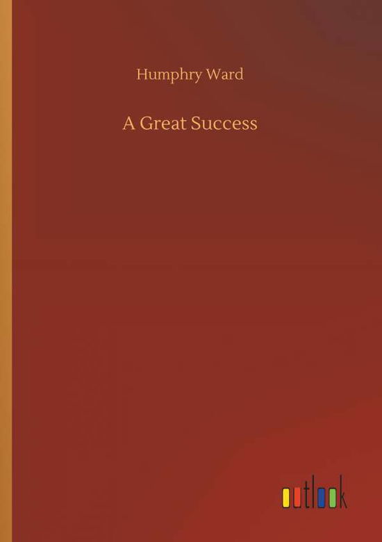 Cover for Humphry Ward · A Great Success (Taschenbuch) (2018)