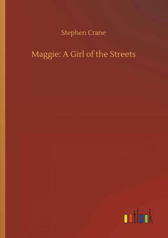 Maggie: A Girl of the Streets - Crane - Books -  - 9783734028984 - September 20, 2018