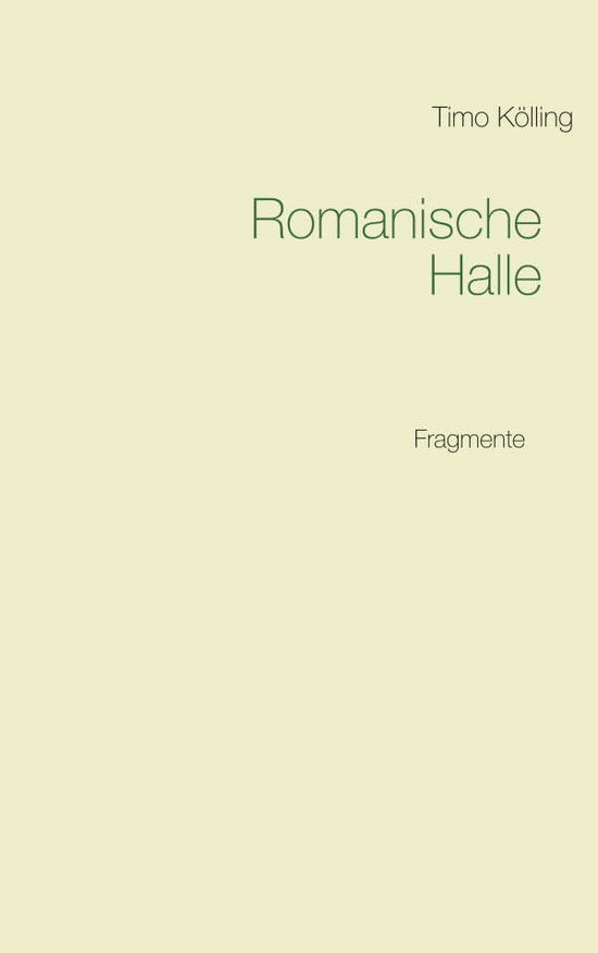 Cover for Timo Koelling · Romanische Halle: Fragmente (Paperback Book) (2019)