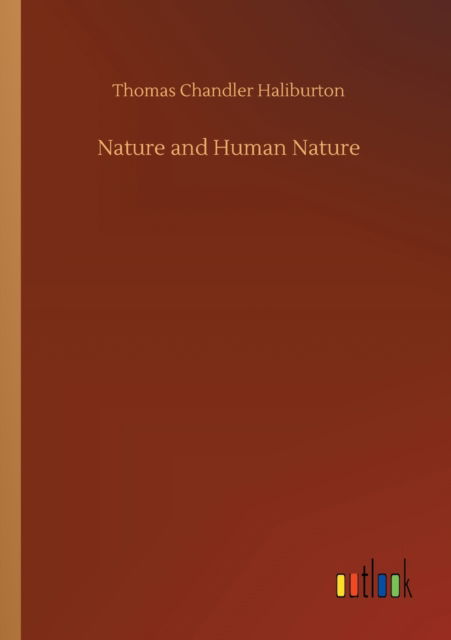 Nature and Human Nature - Thomas Chandler Haliburton - Kirjat - Outlook Verlag - 9783752301984 - torstai 16. heinäkuuta 2020