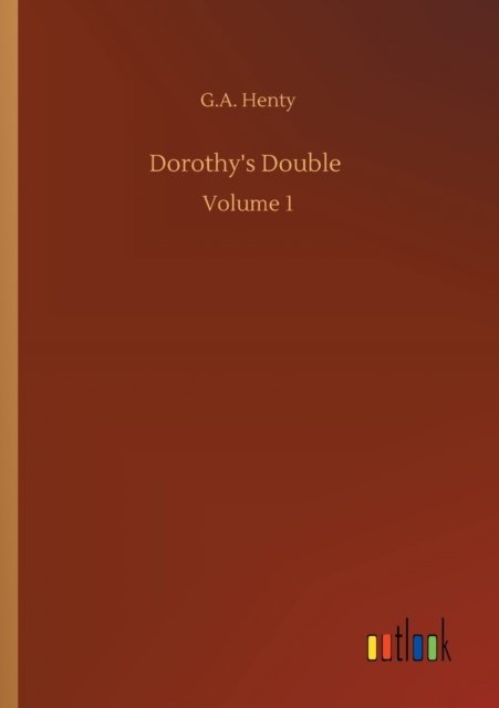 Cover for G A Henty · Dorothy's Double: Volume 1 (Taschenbuch) (2020)