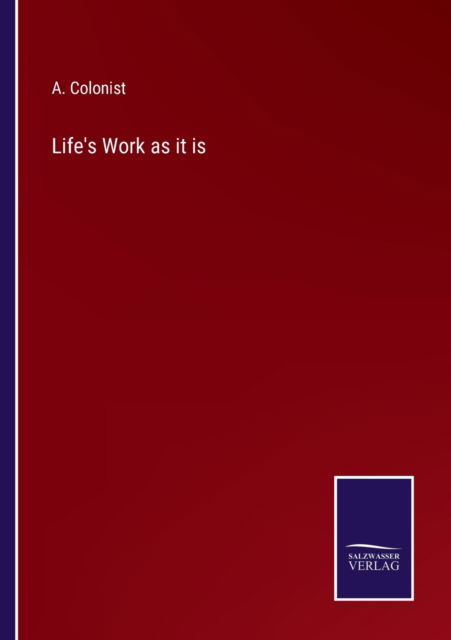 Cover for A Colonist · Life's Work as it is (Paperback Book) (2022)