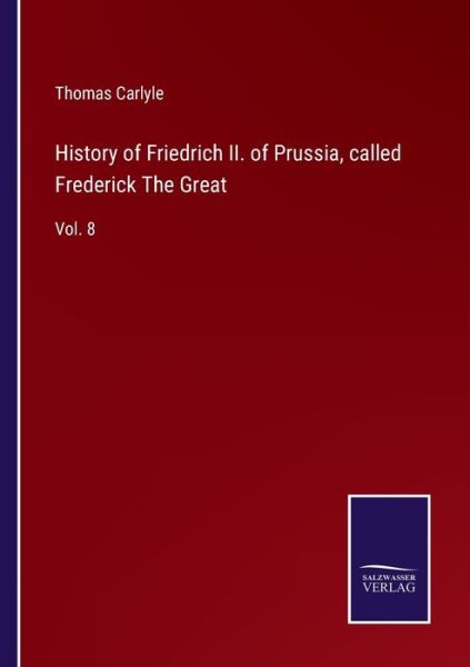 Cover for Thomas Carlyle · History of Friedrich II. of Prussia, called Frederick The Great (Taschenbuch) (2022)